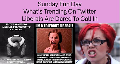 Sunday Fun Day What's Trending on Twitter All Liberals Are Dared to Join Take 3