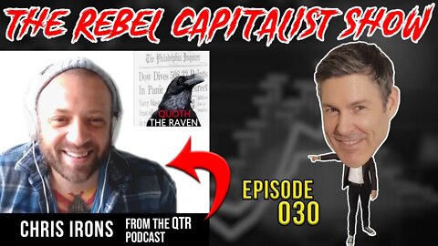 Chris Irons (QTR Podcast) The Rebel Capitalist Show Ep. 030!