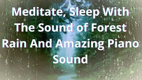 Meditate To Sleep With The Beautiful Sound Of Forest Rain & Amazing Piano