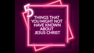 5 Things about Jesus you might not have known