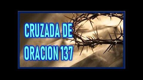 CRUZADA DE ORACION 137