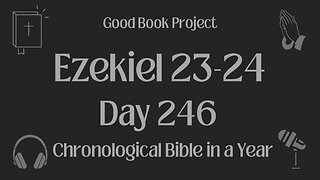 Chronological Bible in a Year 2023 - September 3, Day 246 - Ezekiel 23-24