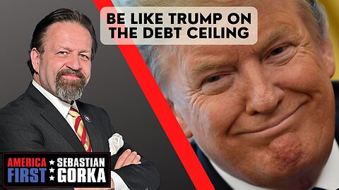 Be like Trump on the debt ceiling. Sebastian Gorka on AMERICA First