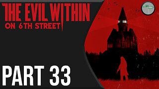 The Evil Within on 6th Street Part 33