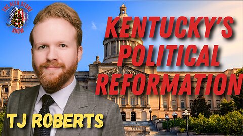 Kentucky's Political Reformation and the Rise of Constitutional Conservatism with TJ Roberts