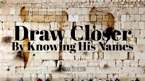 Draw Closer by Knowing His Names