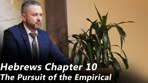 Hebrews - Chapter 10 | The Pursuit of the Empirical (Pastor Joe Jones) Sunday-AM