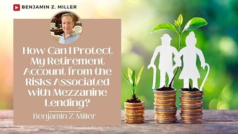 How Can I Protect My Retirement Account from the Risks Associated with Mezzanine Lending?