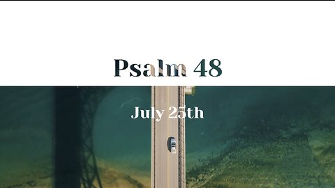 July 25th - Psalm 48 |Reading of Scripture in the Common English Bible|