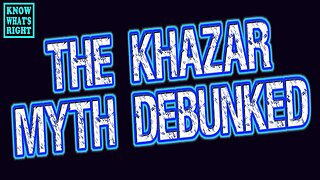 The Khazar Myth Debunked