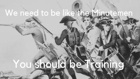 We NEED To Be More Like The Minutemen // It is TIME To TRAIN