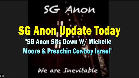 SG Anon Update Today 11/14/23: "SG Anon Sits Down W/ Michelle Moore & Preachin Cowboy Israel"