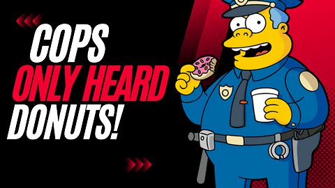 COPS - All they heard was DONUTS!