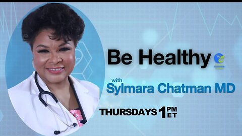 Be Healthy with Dr. Sylmara Chatman #8 - 7/13/23