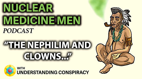 NuclearMedicineMen Podcast - The Nephilim And Clowns w/ Understanding Conspiracy