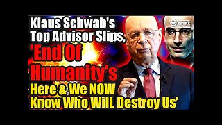 Klaus Schwab’s Top Advisor Slips ‘End of Humanity’s Here & We Now Know Who Will Destroy Us!’