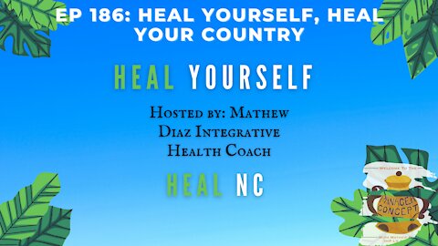 EP 186: Heal Yourself, Heal Your Country