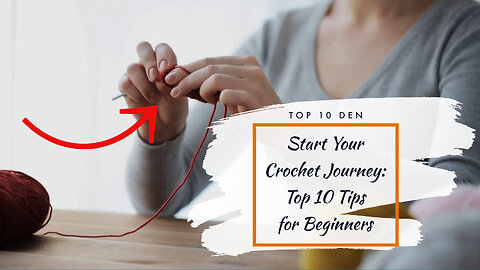 Start Your Crochet Journey: Top 10 Tips for Beginners