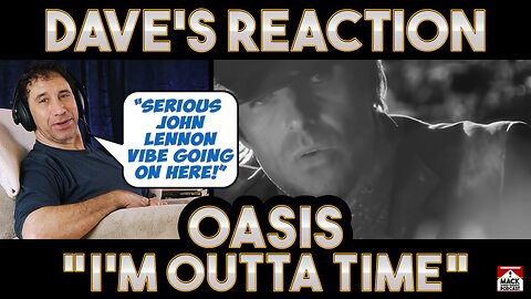 Dave's Reaction: Oasis — I'm Outta Time