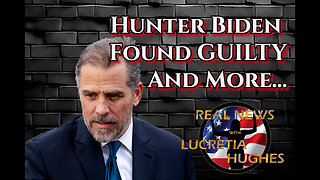 Hunter Biden Found Guilty And More... Real News with Lucretia Hughes