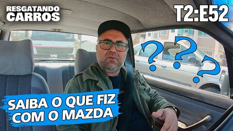 SAIBA O QUE FIZ COM O MAZDA! "Resgatando Carros" T2:E52