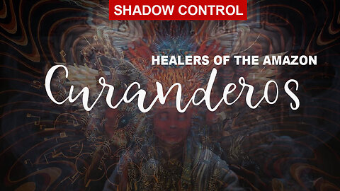 Shadow Control. Curanderos: Healers of the Amazon. Behind the Veil of Magic Secrets