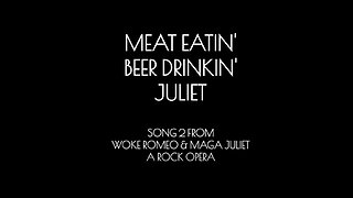 Song 2 | Woke Romeo & MAGA Juliet | A Rock Opera | Beer Drinkin' Juliet