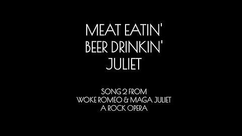 Song 2 | Woke Romeo & MAGA Juliet | A Rock Opera | Beer Drinkin' Juliet