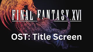 "Land of Eikons" FFXVI OST 001 (Title Screen)