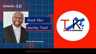 Black Man Identity Theft | Truth & Knowledge | Trey Knowles