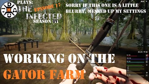 Working On The Gator Farm! The Infected Gameplay S4EP17 *Slightly Blurry, Setting Error*