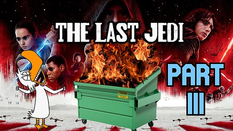 The Last Jedi: A Complete Dumpster Fire - Part 3