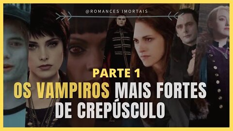 A saga crepúsculo: Os vampiros mais poderosos da Saga PARTE 1