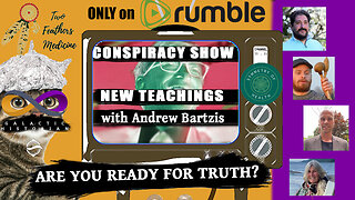 New Teachings w/Andrew Bartzis - CONSPIRACY SHOW: Are You Ready For Truth? (6/08/23)