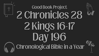 Chronological Bible in a Year 2023 - July 15, Day 196 - 2 Chronicles 28, 2 Kings 16-17