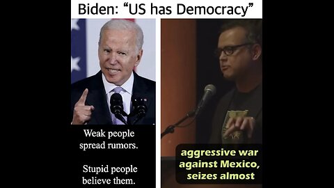 Biden: “US has Democracy”! Weak People Spread Rumors. Stupid People Believe Them.