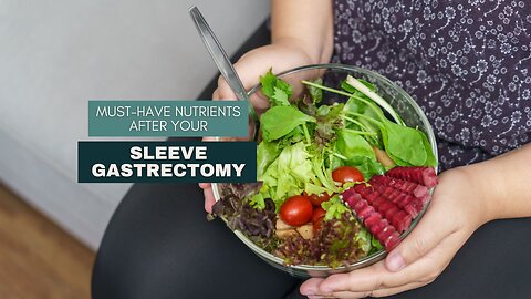 Must-Have Nutrients After Your Sleeve Gastrectomy