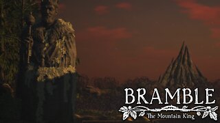 Bramble: the Mountain King, Part 4