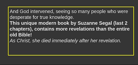 This unique modern book by Suzanne Segal (last 2 chapters), contains more revelations