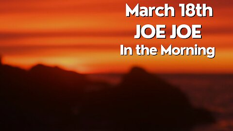 Joe Joe in the Morning March 18th