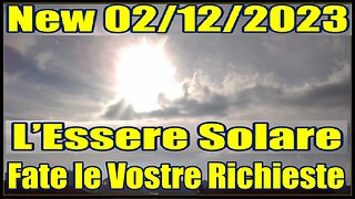 New 02/12/2023 – L’Essere Solare – Fate le Vostre Richieste -
