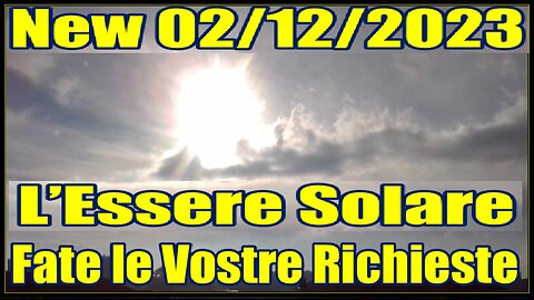 New 02/12/2023 – L’Essere Solare – Fate le Vostre Richieste -