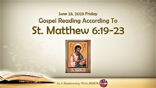 June 23 2023 Gospel Reading Matthew Chapter 6 Verse 19-23