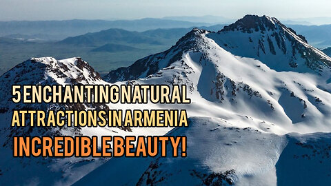 5 Enchanting Natural Attractions in Armenia, Incredible Beauty!
