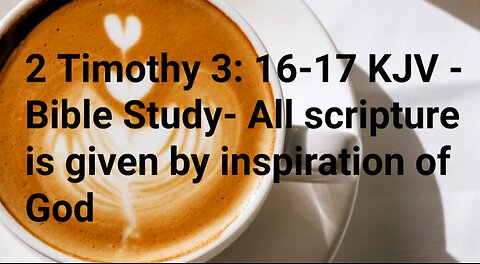 2 Timothy 3: 16-17 KJV - Bible Study- All scripture is given by inspiration of God #faith #religion