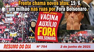 Frente chama novos atos: 19/6, um milhão nas ruas por Fora Bolsonaro - Resumo do Dia nº 754 - 2/6/21