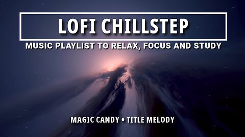 🍬 "Magic Candy": Chillstep for Relaxation & Focus 🎶 • Calm your Mind for Study, Learning and Work