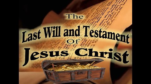 Last Will and Testament of Jesus Christ