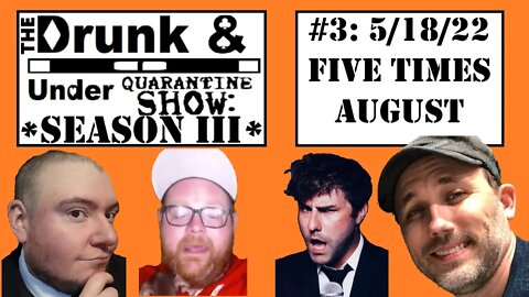 Episode 3 feat. Five Times August! @FiveTimesAugust The Drunk & Under Quarantine Show: Season 3