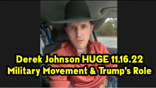 Derek Johnson HUGE 11.16.22 - Military Movement & Trump’s Role